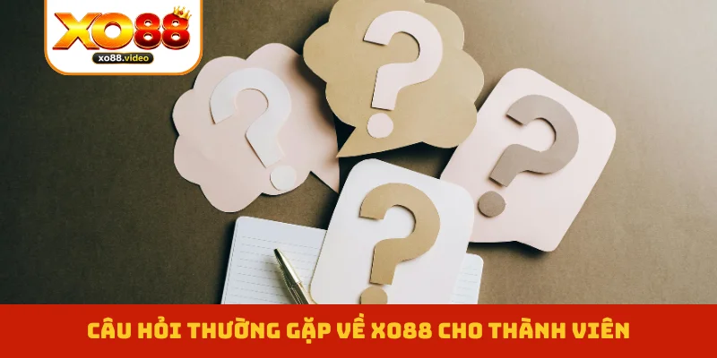 Câu hỏi thường gặp về XO88 cho thành viên Câu hỏi thường gặp về XO88 cho thành viên
