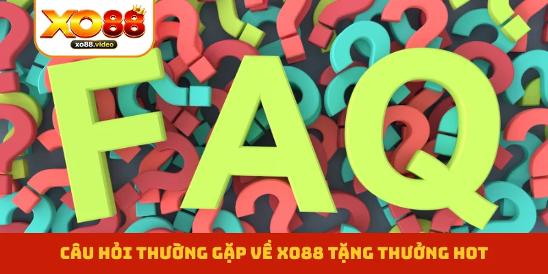 Câu hỏi thường gặp về XO88 tặng thưởng hot Câu hỏi thường gặp về XO88 tặng thưởng hot