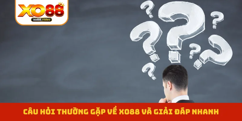 Câu hỏi thường gặp về XO88 và giải đáp nhanh Câu hỏi thường gặp về XO88 và giải đáp nhanh