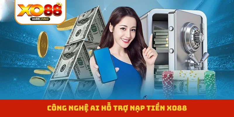 Công nghệ AI hỗ trợ nạp tiền XO88 Công nghệ AI hỗ trợ nạp tiền XO88