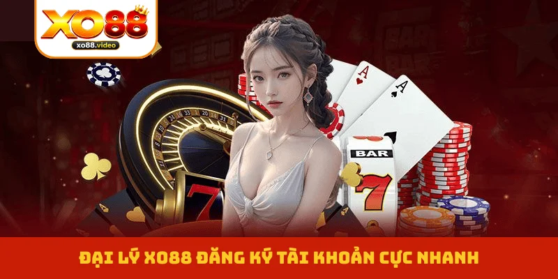 Đại lý XO88 đăng ký tài khoản cực nhanh