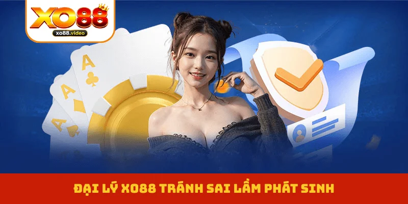 Đại lý XO88 tránh sai lầm phát sinh