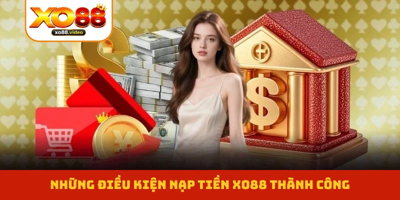 Những điều kiện nạp tiền XO88 thành công Những điều kiện nạp tiền XO88 thành công
