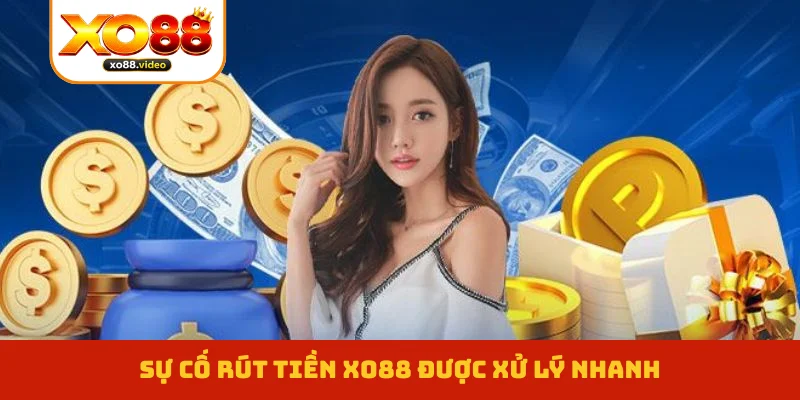 Sự cố rút tiền XO88 được xử lý nhanh Sự cố rút tiền XO88 được xử lý nhanh