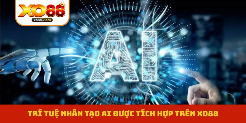 Trí tuệ nhân tạo AI được tích hợp trên XO88 Trí tuệ nhân tạo AI được tích hợp trên XO88