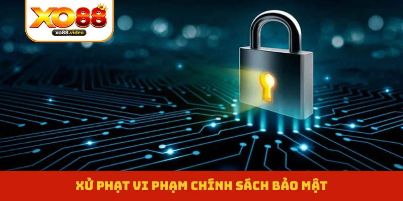 Xử phạt vi phạm chính sách bảo mật Xử phạt vi phạm chính sách bảo mật